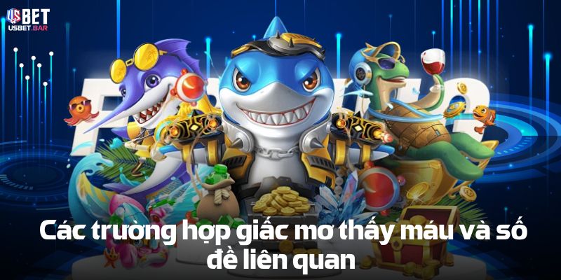 Các trường hợp giấc mơ thấy máu và số đề liên quan