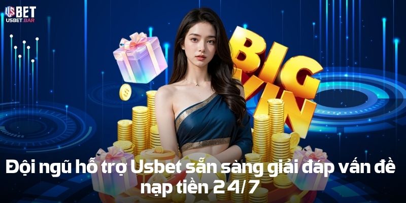Đội ngũ hỗ trợ Usbet sẵn sàng giải đáp vấn đề nạp tiền usbet 24_7