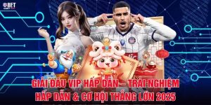 Giải Đấu VIP Hấp Dẫn – Trải Nghiệm Hấp Dẫn & Cơ Hội Thắng Lớn 2025