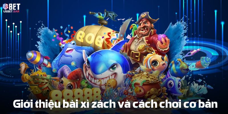 Giới thiệu Bài Xì Zách và cách chơi cơ bản