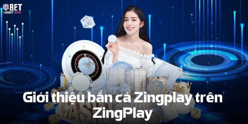 Giới thiệu Bắn cá Zingplay trên ZingPlay