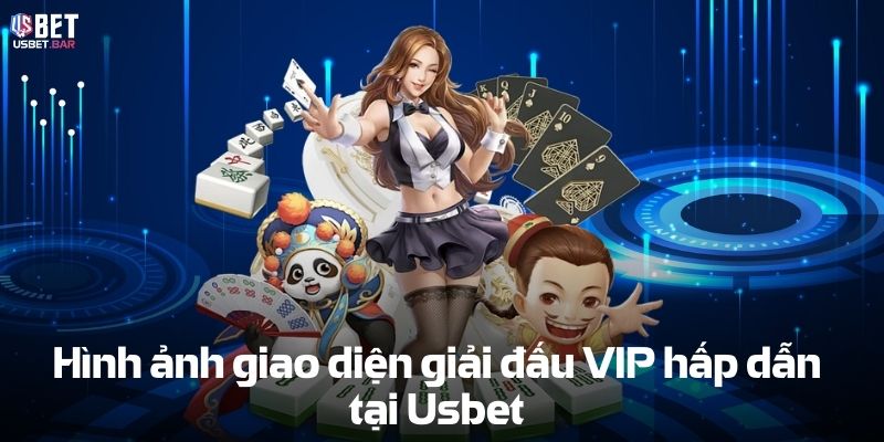 Hình ảnh giao diện giải đấu VIP hấp dẫn tại Usbet