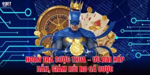 Hoàn Trả Cược Thua – Ưu Đãi Hấp Dẫn, Giảm Rủi Ro Cá Cược