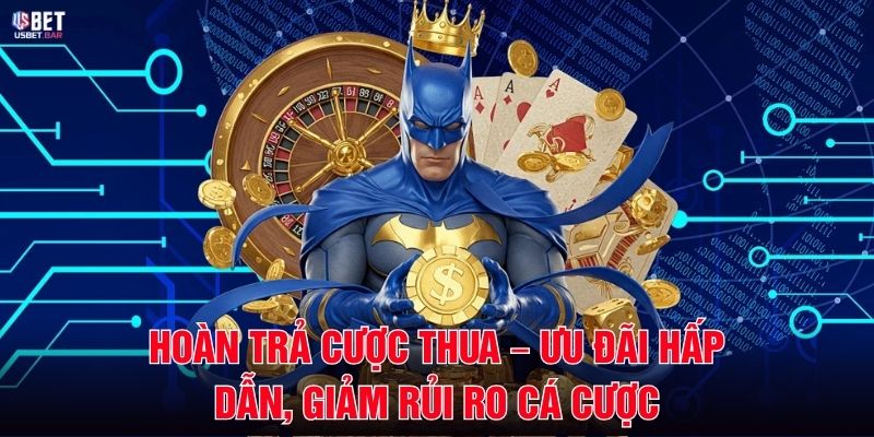 Hoàn Trả Cược Thua – Ưu Đãi Hấp Dẫn, Giảm Rủi Ro Cá Cược