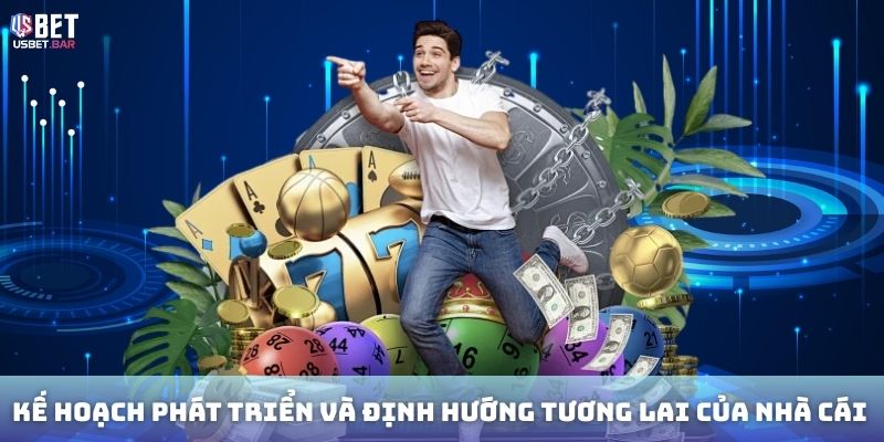 Kế hoạch phát triển và định hướng tương lai của nhà cái