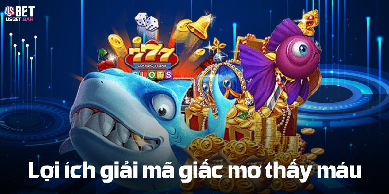 Lợi ích giải mã giấc mơ thấy máu