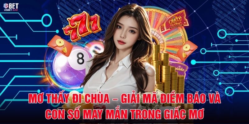 Mơ Thấy Đi Chùa – Giải Mã Điềm Báo Và Con Số May Mắn Trong Giấc Mơ