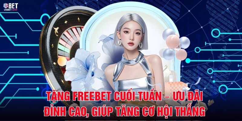 Tặng Freebet Cuối Tuần – Ưu Đãi Đỉnh Cao, Giúp Tăng Cơ Hội Thắng