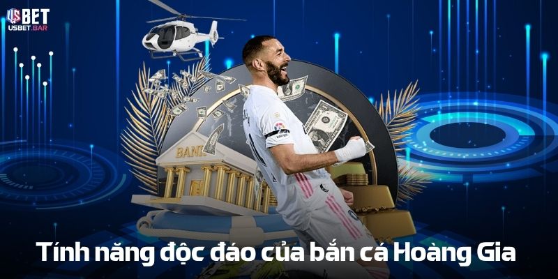 Tính năng độc đáo của Bắn cá Hoàng Gia