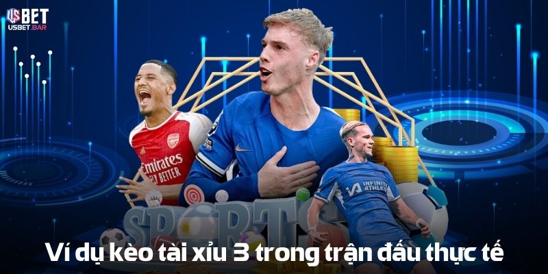 Tài Xỉu 3 – Chiến Thuật & Mẹo Cá Cược Đỉnh Cao Cho Người Mới Ví dụ kèo Tài xỉu 3 trong trận đấu thực tế