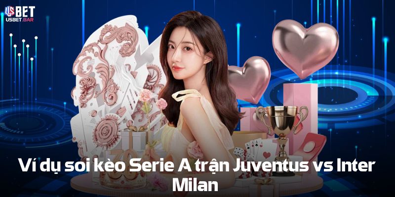  Ví dụ Soi kèo bóng đá Ý trận Juventus vs Inter Milan
