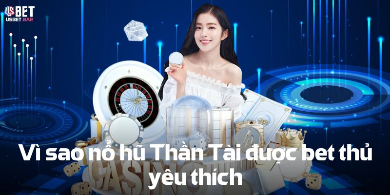 Nổ Hũ Thần Tài – Giải Trí Đỉnh Cao Với Vòng Quay May Mắn 2025 Vì sao nổ hũ Thần Tài được bet thủ yêu thích