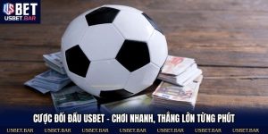 Cược Đối Đầu USBET - Chơi Nhanh, Thắng Lớn Từng Phút