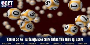 Dàn Đề 20 Số - Bước Đệm Cho Chiến Thắng Tiền Triệu Tại USBET