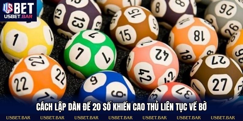 Cách lập dàn đề 20 số khiến cao thủ liên tục về bờ