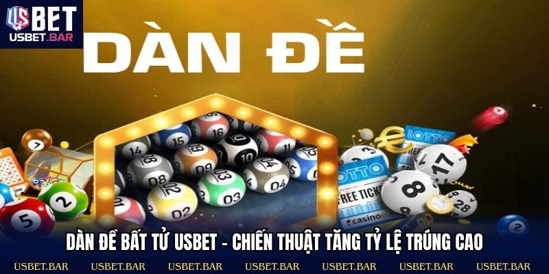 Dàn Đề Bất Tử USBET - Chiến Thuật Tăng Tỷ Lệ Trúng Cao Dàn Đề Bất Tử USBET - Chiến Thuật Tăng Tỷ Lệ Trúng Cao
