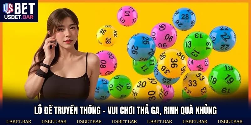 Lô Đề Truyền Thống – Vui Chơi Thả Ga, Rinh Quà Khủng