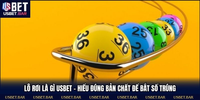 Lô Rơi Là Gì USBET – Hiểu Đúng Bản Chất Để Bắt Số Trúng
