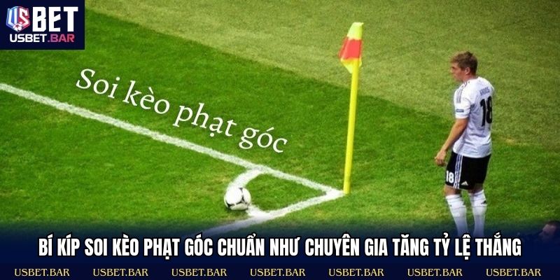Tuyệt chiêu soi kèo góc chuẩn từng phút