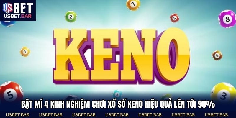 Cách chơi Keno thông minh giúp tối ưu cơ hội trúng thưởng